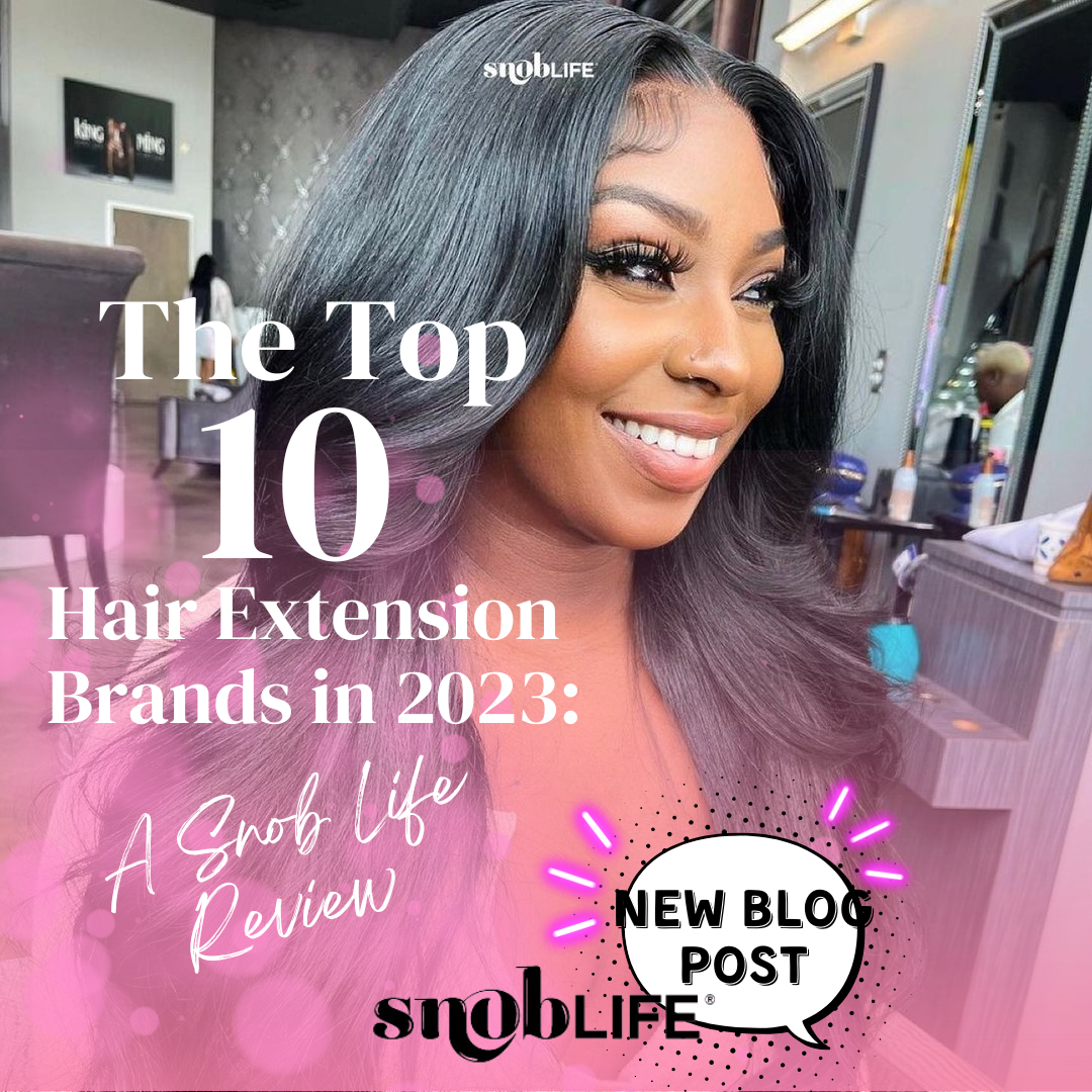The Top 10 Hair Extension Brands in 2023: A Snob Life Review