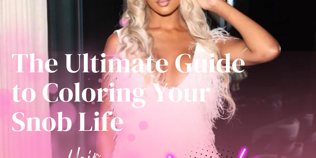 The Ultimate Guide to Coloring Your Snob Life Hair Extensions