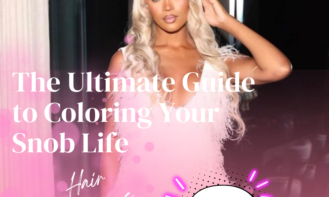 The Ultimate Guide to Coloring Your Snob Life Hair Extensions