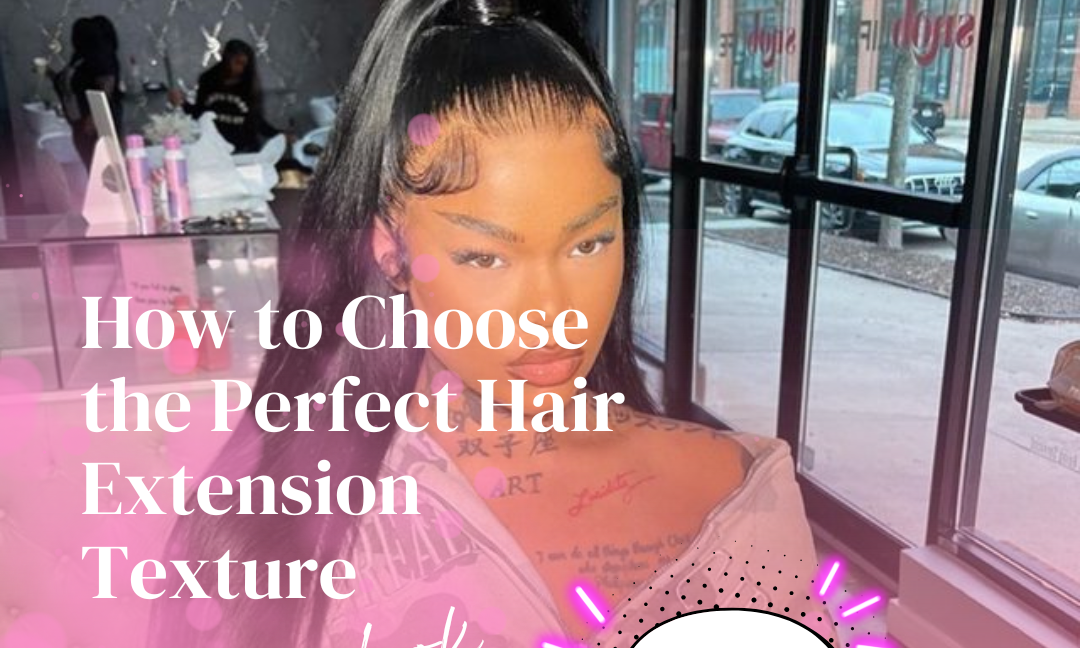 How to Choose the Perfect Hair Extension Texture for Your Look