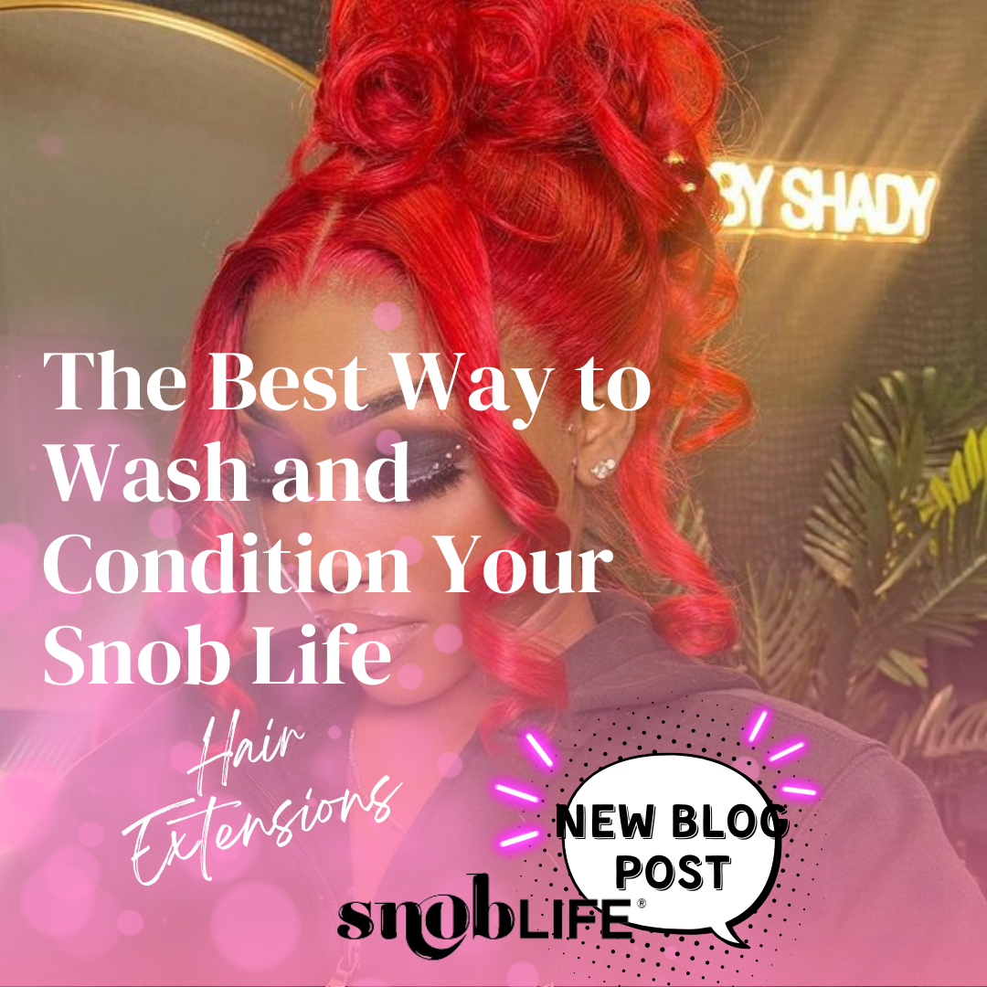 The Best Way to Wash and Condition Your Snob Life Hair Extensions