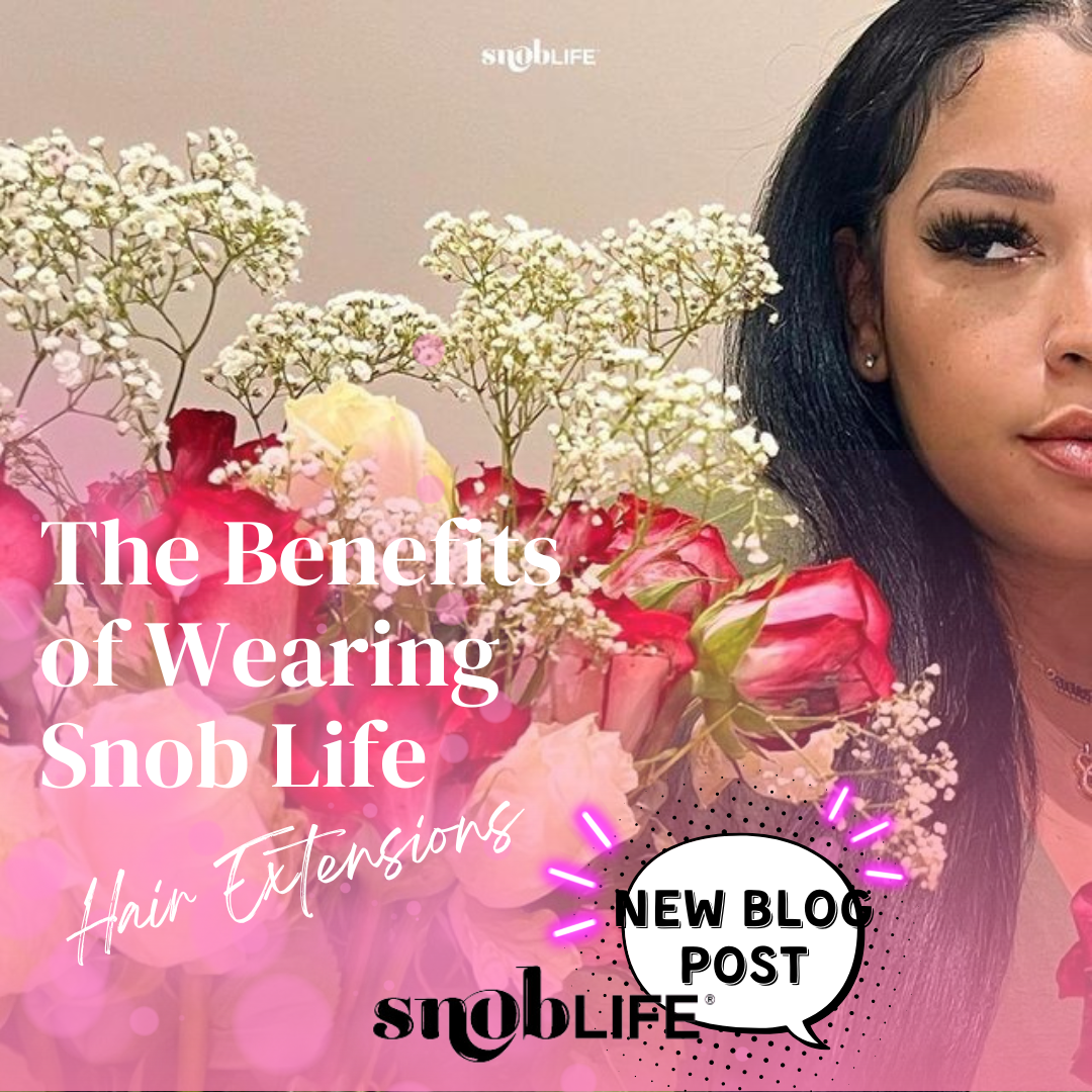 The Benefits of Wearing Snob Life Hair Extensions